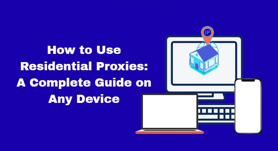 How to Use Residential Proxies