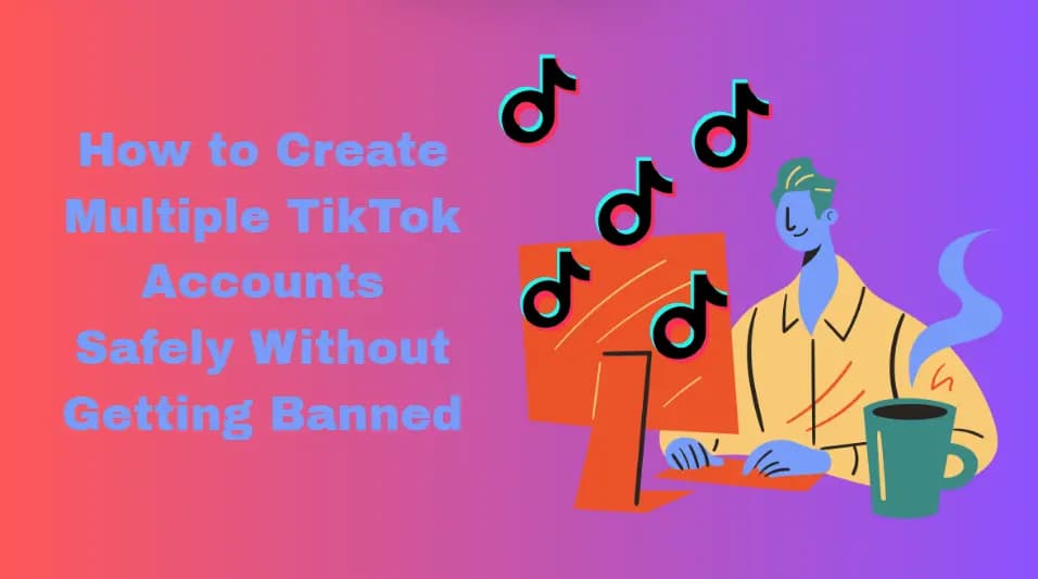 How to Create Multiple TikTok Accounts