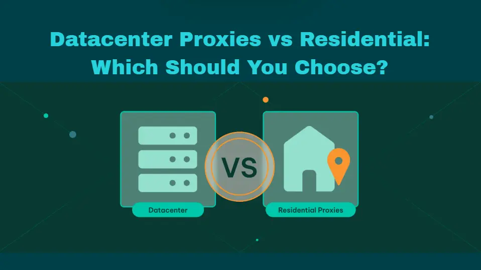 Datacenter Proxies and Residential Proxies