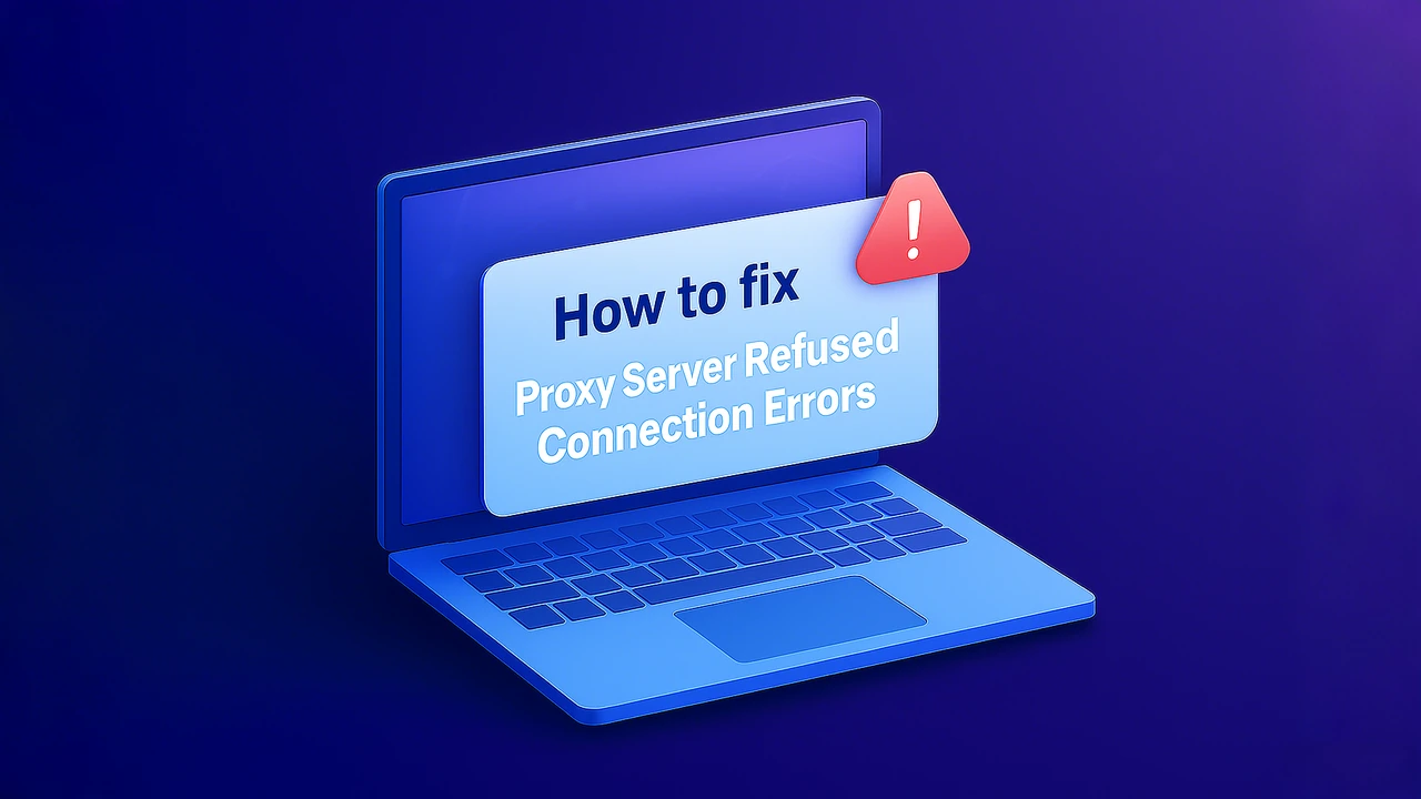 How to fix Proxy Server Refused Connection error